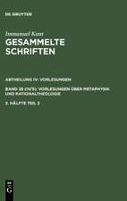 Immanuel Kant: Gesammelte Schriften. Abtheilung IV: Vorlesungen. Bd 28 (IV/5): Vorlesungen über Metaphysik und Rationaltheologie. 2. Hälfte Tl 2