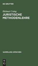 Juristische Methodenlehre: (Sonderausgabe des VI. Kapitels aus Coing, "Grundzüge der Rechtsphilosophie". 2. Auflage, 1969)