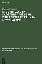 Studien zu den Klosterprivilegien der Päpste im frühen Mittelalter: Unter Berücksichtigung der Privilegierung von St. Maurice d'Agaune