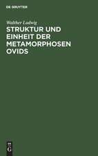 Struktur und Einheit der Metamorphosen Ovids