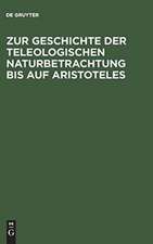 Zur Geschichte der teleologischen Naturbetrachtung bis auf Aristoteles