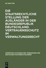 Die staatsrechtliche Stellung der Ausländer in der Bundesrepublik Deutschland. Vertrauensschutz im Verwaltungsrecht: Berichte und Diskussionen auf der Tagung der Vereinigung der Deutschen Staatsrechtslehrer in Mannheim vom 3. bis 6. Oktober 1973