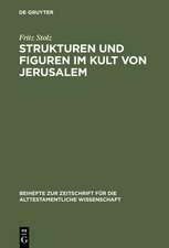 Strukturen und Figuren im Kult von Jerusalem: Studien zur altorientalischen, vor- und frühisraelitischen Religion