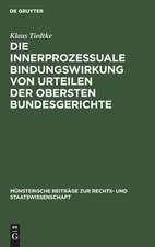 Die innerprozessuale Bindungswirkung von Urteilen der obersten Bundesgerichte: ein Beitrag zur Rechtsvereinheitlichung, dargestellt an Beispielen aus der höchstrichterlichen Rechtsprechung unter besonderer Berücksichtigung der Entscheidungspraxis des Bundesgerichtshofs und des Bundesfinanzhofs