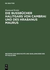 Die Bußbücher Halitgars von Cambrai und des Hrabanus Maurus: Ihre Überlieferung und ihre Quellen