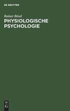 Physiologische Psychologie: Einführung in die biologischen und physiologischen Grundlagen der Psychologie