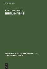 Berlin 1848: Das Erinnerungswerk des Generalleutnants Karl Ludwig von Prittwitz und andere Quellen zur Berliner Märzrevolution und zur Geschichte Preußens um die Mitte des 19. Jahrhunderts