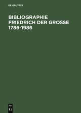 Bibliographie Friedrich der Grosse 1786-1986: Das Schrifttum des deutschen Sprachraums und der Übersetzungen aus Fremdsprachen