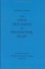 Das Ende Preußens in polnischer Sicht: Zur Kontinuität negativer Wirkungen der preußischen Geschichte auf die deutsch-polnischen Beziehungen