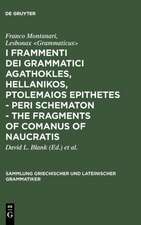 I frammenti dei grammatici Agathokles, Hellanikos, Ptolemaios Epithetes - Peri schematon - The Fragments of Comanus of Naucratis