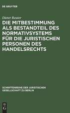 Die Mitbestimmung als Bestandteil des Normativsystems für die juristischen Personen des Handelsrechts: Eine Theorie der Mitbestimmung im Unternehmen nach geltendem Recht. Vortrag gehalten vor der Juristischen Gesellschaft zu Berlin am 21. Januar 1987