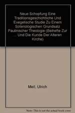 Neue Schöpfung: Eine traditionsgeschichtliche und exegetische Studie zu einem soteriologischen Grundsatz paulinischer Theologie