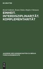 Einheit. Interdisziplinarität. Komplementarität.: Orientierungsprobleme der Wissenschaft heute.