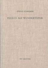 Paulus als Wundertäter: Redaktionsgeschichtliche Untersuchungen zur Apostelgeschichte und den authentischen Paulusbriefen