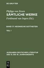 Philipp von Zesen: Sämtliche Werke. Bd 17: Heidnische Gottheiten. Bd 17/Tl 1