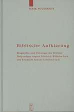 Biblische Aufklärung: Biographie und Theologie der Berliner Hofprediger August Friedrich Wilhelm Sack (1703-1786) und Friedrich Samuel Gottfried Sack (1738-1817)