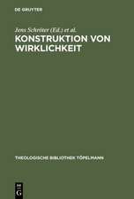 Konstruktion von Wirklichkeit: Beiträge aus geschichtstheoretischer, philosophischer und theologischer Perspektive