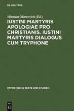 Iustini Martyris Apologiae pro Christianis. Iustini Martyris Dialogus cum Tryphone