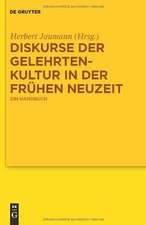 Diskurse der Gelehrtenkultur in der Frühen Neuzeit: Ein Handbuch