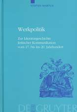 Werkpolitik: Zur Literaturgeschichte kritischer Kommunikation vom 17. bis ins 20. Jahrhundert mit Studien zu Klopstock, Tieck, Goethe und George