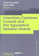 Intention, Common Ground and the Egocentric Speaker-Hearer