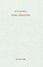 Flora Neolatina: Die »Hortorum libri IV« von René Rapin S. J. und die »Plantarum libri VI« von Abraham Cowley. Zwei lateinische Dichtungen des 17. Jahrhunderts