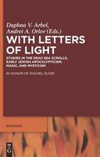 With Letters of Light: Studies in the Dead Sea Scrolls, Early Jewish Apocalypticism, Magic, and Mysticism in Honor of Rachel Elior