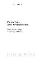 War and Ethics in the Ancient Near East: Military Violence in Light of Cosmology and History