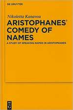 Aristophanes' Comedy of Names: A Study of Speaking Names in Aristophanes