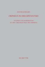 Orpheus in der Spätantike: Studien und Kommentar zu den Argonautika des Orpheus: Ein literarisches, religiöses und philosophisches Zeugnis