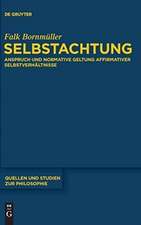 Selbstachtung: Anspruch und normative Geltung affirmativer Selbstverhältnisse