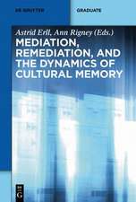 Mediation, Remediation, and the Dynamics of Cultural Memory