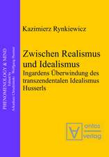 Zwischen Realismus und Idealismus: Ingardens Überwindung des transzendentalen Idealismus Husserls