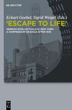 "Escape to Life": German Intellectuals in New York: A Compendium on Exile after 1933