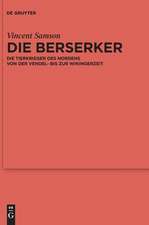 Die Berserker: Die Tierkrieger des Nordens von der Vendel- bis zur Wikingerzeit