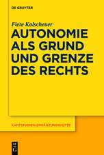 Autonomie als Grund und Grenze des Rechts: Das Verhältnis zwischen dem kategorischen Imperativ und dem allgemeinen Rechtsgesetz Kants