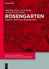 Rosengarten: Teilband I: Einleitung, 'Rosengarten' A. Teilband II: 'Rosengarten' DP. Teilband III: 'Rosengarten' C, 'Rosengarten' F, 'Niederdeutscher Rosengarten'