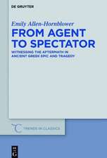 From Agent to Spectator: Witnessing the Aftermath in Ancient Greek Epic and Tragedy