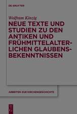 Neue Texte und Studien zu den antiken und frühmittelalterlichen Glaubensbekenntnissen