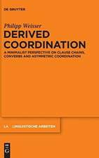 Derived Coordination: A Minimalist Perspective on Clause Chains, Converbs and Asymmetric Coordination