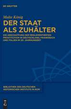 Der Staat als Zuhälter: Die Abschaffung der reglementierten Prostitution in Deutschland, Frankreich und Italien im 20. Jahrhundert