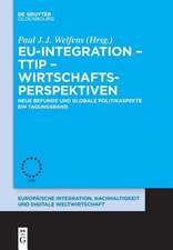 Eu-Integration, Ttip, Wirtschaftsperspektiven: Neue Befunde Und Globale Politikperspektiven