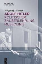 Adolf Hitler - Politischer Zauberlehrling Mussolinis