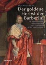 Der goldene Herbst der Barberini – Zur postpontifikalen Selbstdarstellung einer Papstfamilie in der Frühen Neuzeit