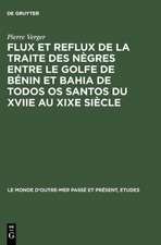 Flux et reflux de la traite des nègres entre le Golfe de Bénin et Bahia de Todos os Santos du XVIIe au XIXe siècle