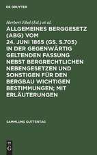 Allgemeines Berggesetz : (ABG) ; vom 24. Juni 1865 (GS. S.705) in der gegenwärtig geltenden Fassung ; nebst bergrechtlichen Nebengesetzen und sonstigen für den Bergbau wichtigen Bestimmungen ; mit Erläuterungen: [Hauptbd.]