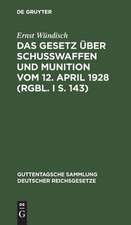 Das Gesetz über Schusswaffen und Munition vom 12. April 1928 (RGS. I S. 143): nebst der Ausführungsverordnung der Reichsregierung vom 13. Juli 1928 (RGS. I S. 198) und dem Preuß. Erlaß zur Durchführung des Gesetzes vom 7. September 1928 (MSi V. S. 925)