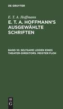 Seltsame Leiden eines Theater-Direktors. Meister Floh: ein Mährchen in sieben Abentheuern zweier Freunde, aus: [Ausgewählte Schriften] E. T. A. Hoffmann's ausgewählte Schriften, Bd. 10