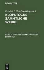 Sprachwissenschaftliche Schriften: aus: [Sämmtliche Werke ] Klopstocks sämmtliche Werke, 9