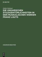 Die ungarischen Stileigentümlichkeiten in den musikalischen Werken Franz Liszts